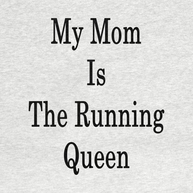 My Mom Is The Running Queen by supernova23